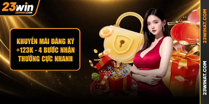 Khuyến Mãi Đăng Ký +123k - 4 Bước Nhận Thưởng Cực Nhanh
